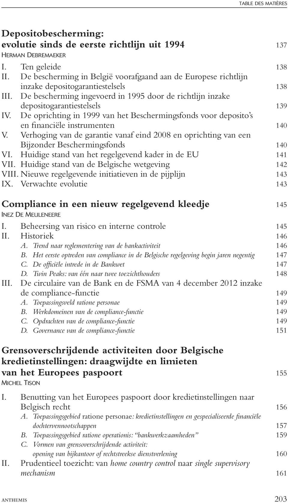 De oprichting in 1999 van het Beschermingsfonds voor deposito s en financiële instrumenten 140 V. Verhoging van de garantie vanaf eind 2008 en oprichting van een Bijzonder Beschermingsfonds 140 VI.