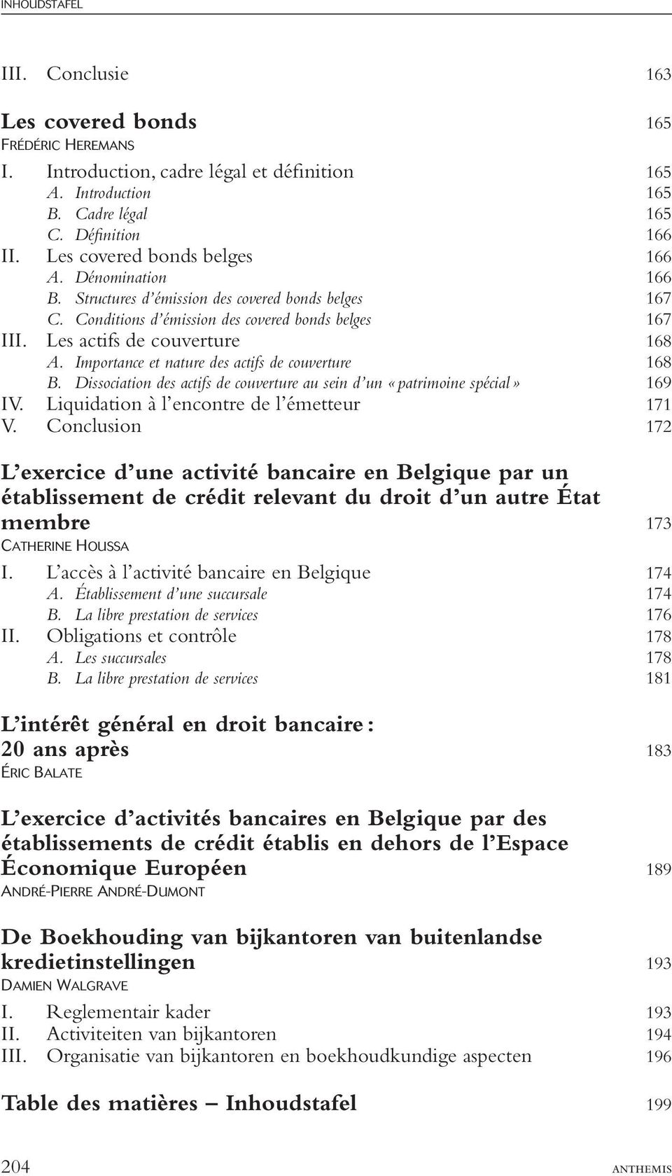 Importance et nature des actifs de couverture 168 B. Dissociation des actifs de couverture au sein d un «patrimoine spécial» 169 IV. Liquidation à l encontre de l émetteur 171 V.