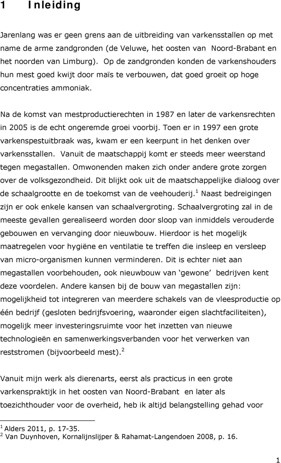 Na de komst van mestproductierechten in 1987 en later de varkensrechten in 2005 is de echt ongeremde groei voorbij.