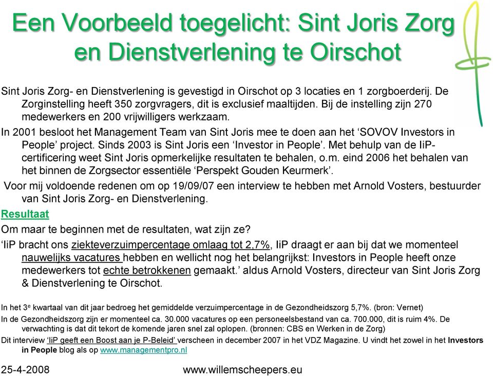 In 2001 besloot het Management Team van Sint Joris mee te doen aan het SOVOV Investors in People project. Sinds 2003 is Sint Joris een Investor in People.