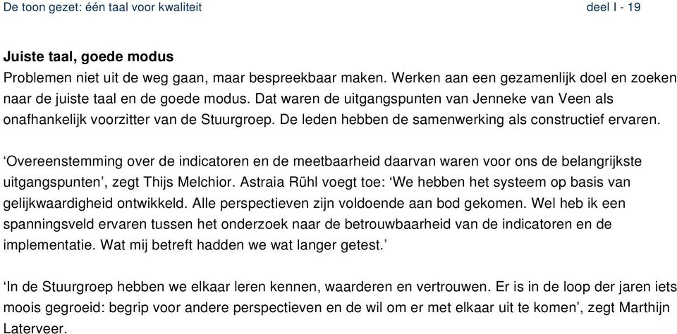 De leden hebben de samenwerking als constructief ervaren. Overeenstemming over de indicatoren en de meetbaarheid daarvan waren voor ons de belangrijkste uitgangspunten, zegt Thijs Melchior.