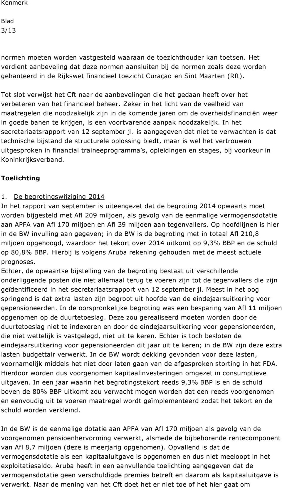 Tot slot verwijst het Cft naar de aanbevelingen die het gedaan heeft over het verbeteren van het financieel beheer.