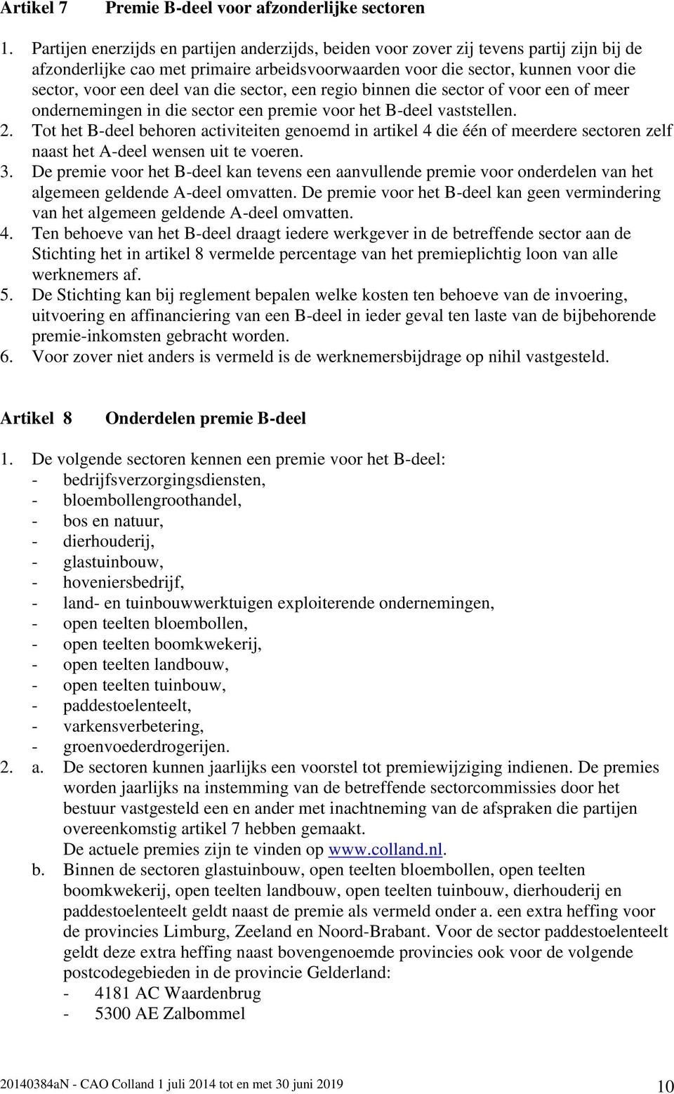 die sector, een regio binnen die sector of voor een of meer ondernemingen in die sector een premie voor het B-deel vaststellen. 2.