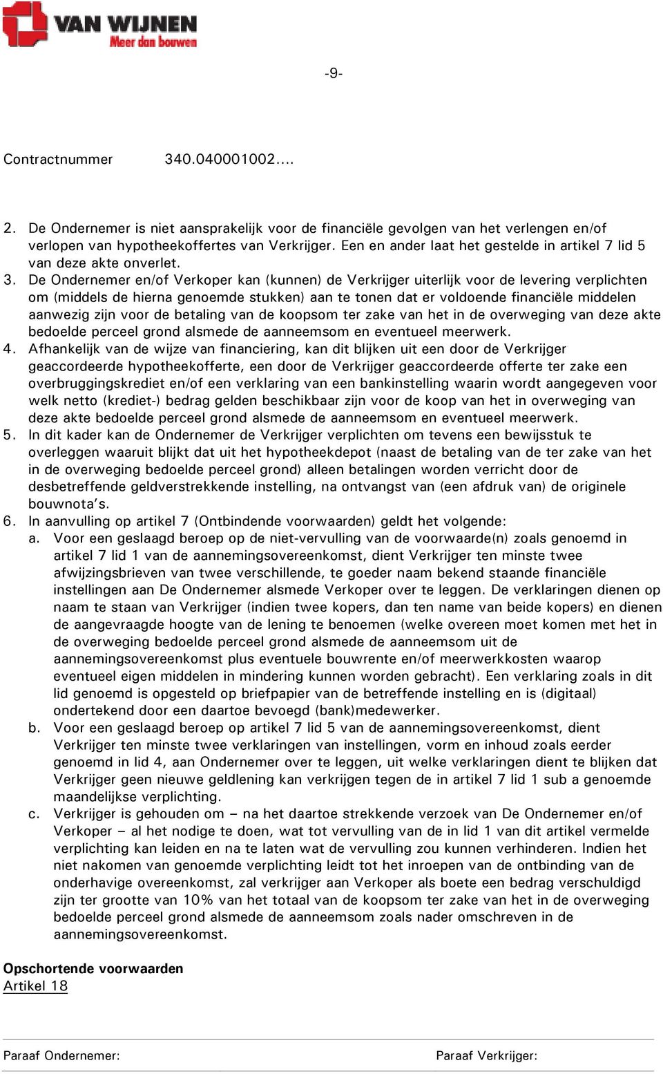 De Ondernemer en/of Verkoper kan (kunnen) de Verkrijger uiterlijk voor de levering verplichten om (middels de hierna genoemde stukken) aan te tonen dat er voldoende financiële middelen aanwezig zijn