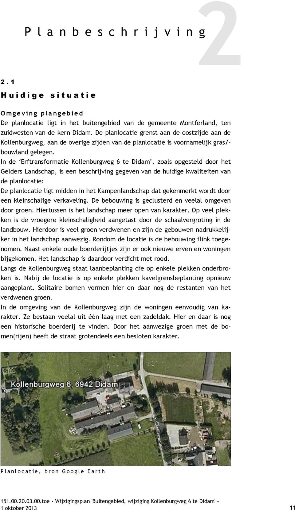 In de Erftransformatie Kollenburgweg 6 te Didam, zoals opgesteld door het Gelders Landschap, is een beschrijving gegeven van de huidige kwaliteiten van de planlocatie: De planlocatie ligt midden in