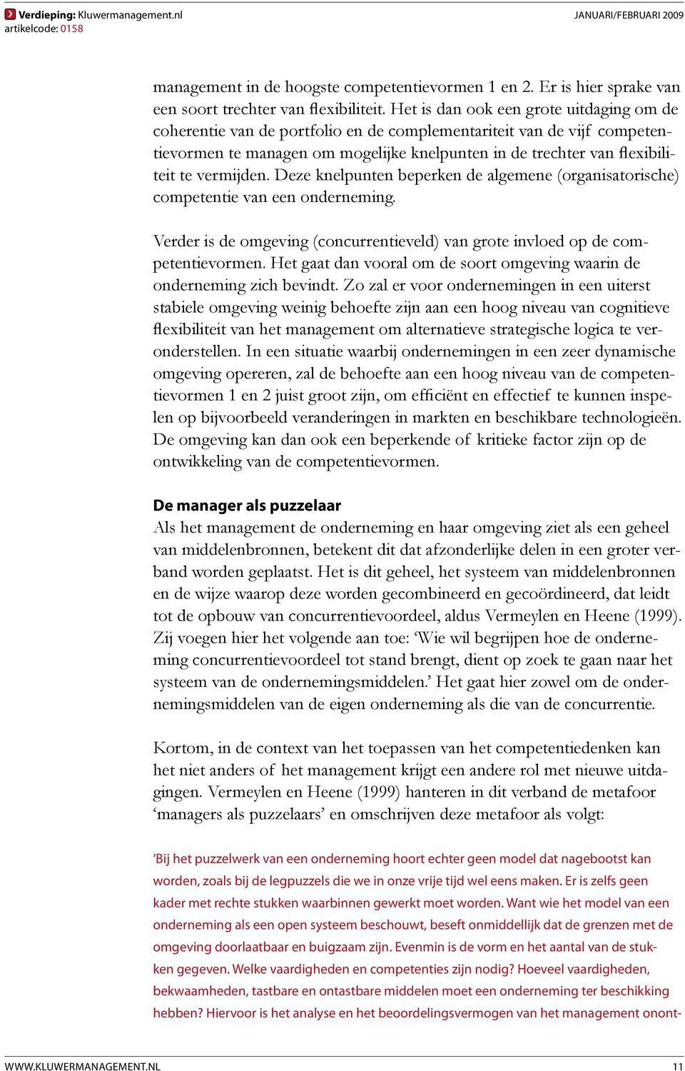 vermijden. Deze knelpunten beperken de algemene (organisatorische) competentie van een onderneming. Verder is de omgeving (concurrentieveld) van grote invloed op de competentievormen.