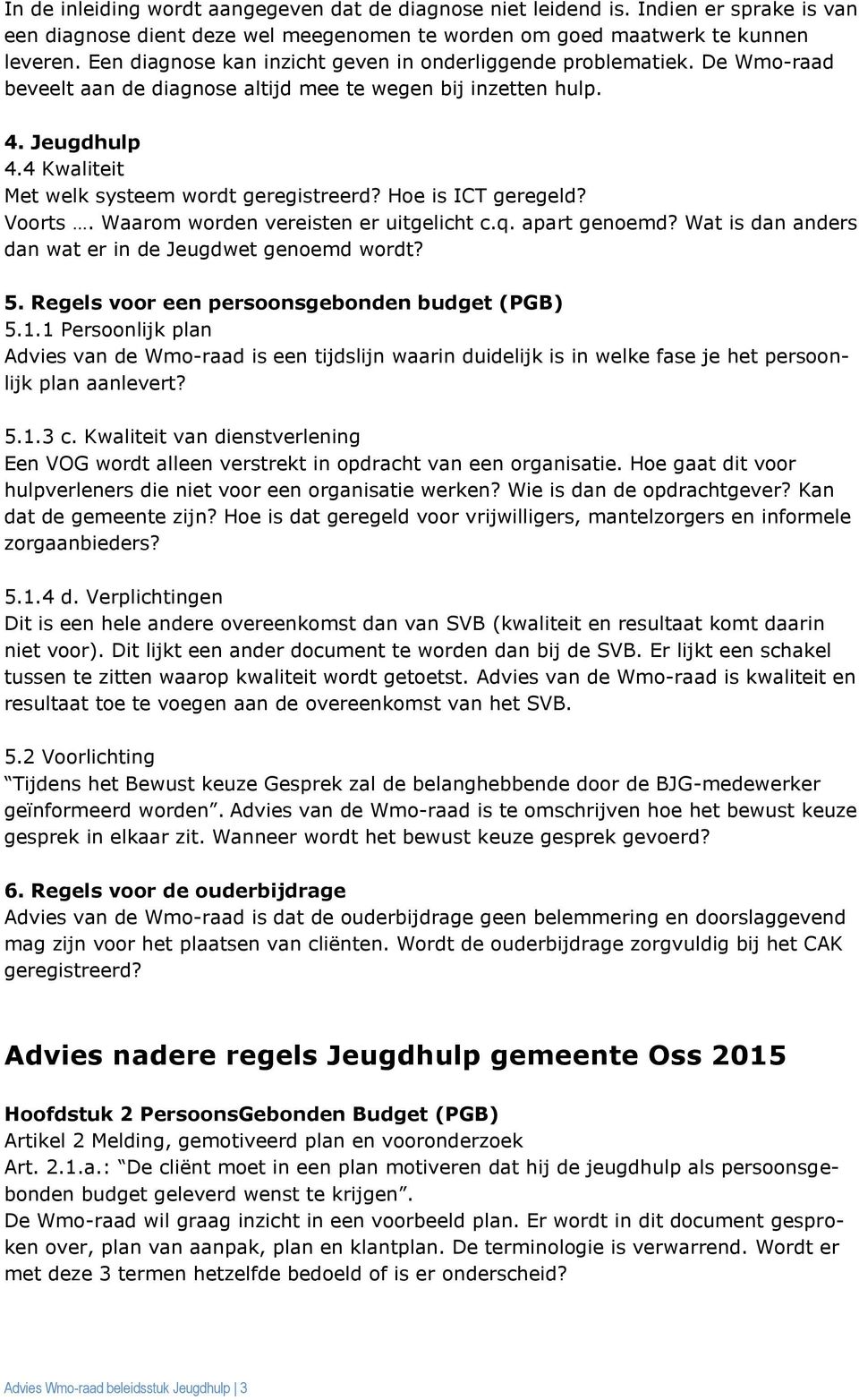 4 Kwaliteit Met welk systeem wordt geregistreerd? Hoe is ICT geregeld? Voorts. Waarom worden vereisten er uitgelicht c.q. apart genoemd? Wat is dan anders dan wat er in de Jeugdwet genoemd wordt? 5.