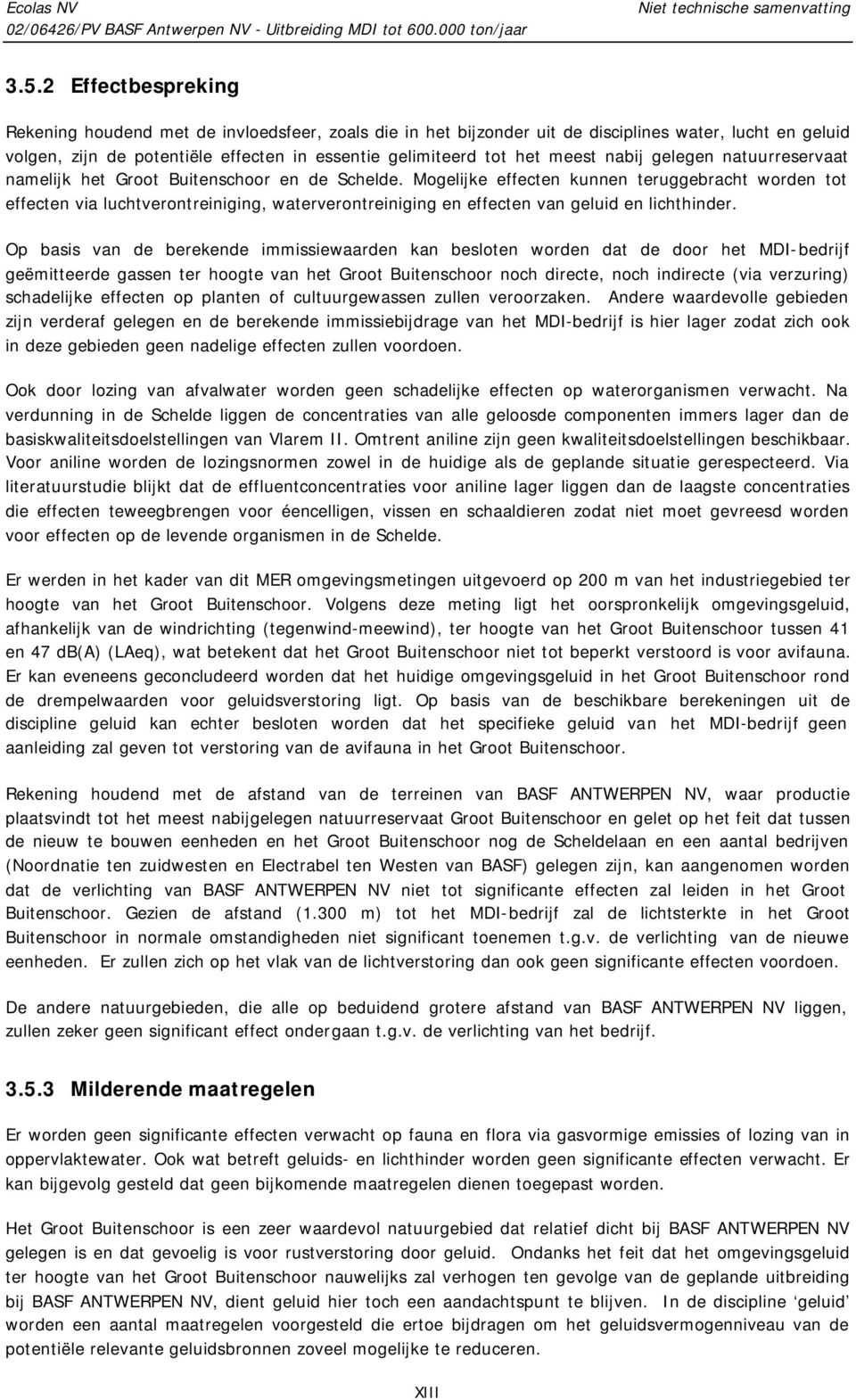 Mogelijke effecten kunnen teruggebracht worden tot effecten via luchtverontreiniging, waterverontreiniging en effecten van geluid en lichthinder.