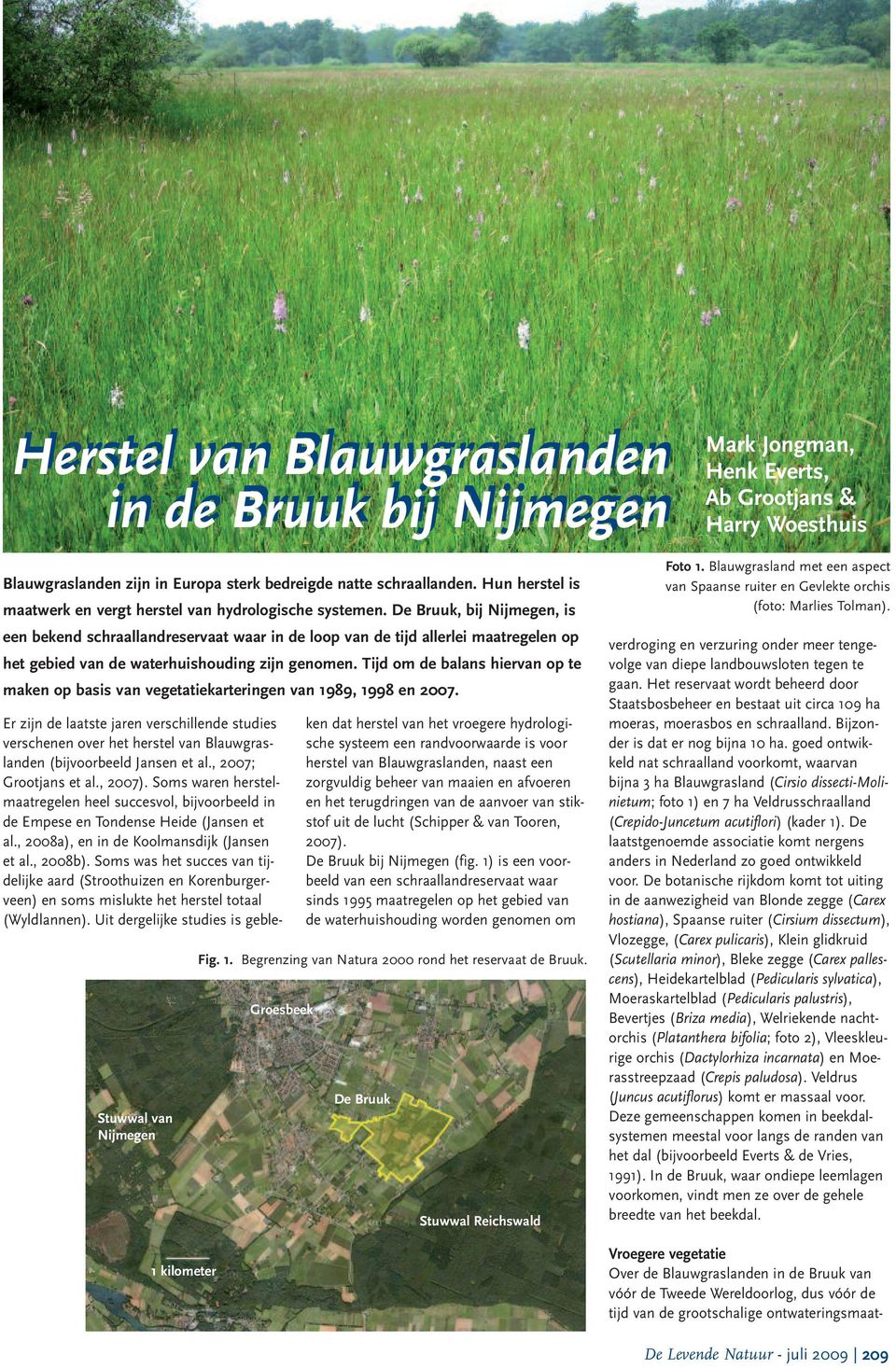 De Bruuk, bij Nijmegen, is een bekend schraallandreservaat waar in de loop van de tijd allerlei maatregelen op het gebied van de waterhuishouding zijn genomen.