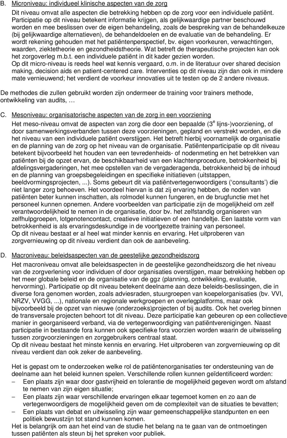 gelijkwaardige alternatieven), de behandeldoelen en de evaluatie van de behandeling. Er wordt rekening gehouden met het patiëntenperspectief, bv.