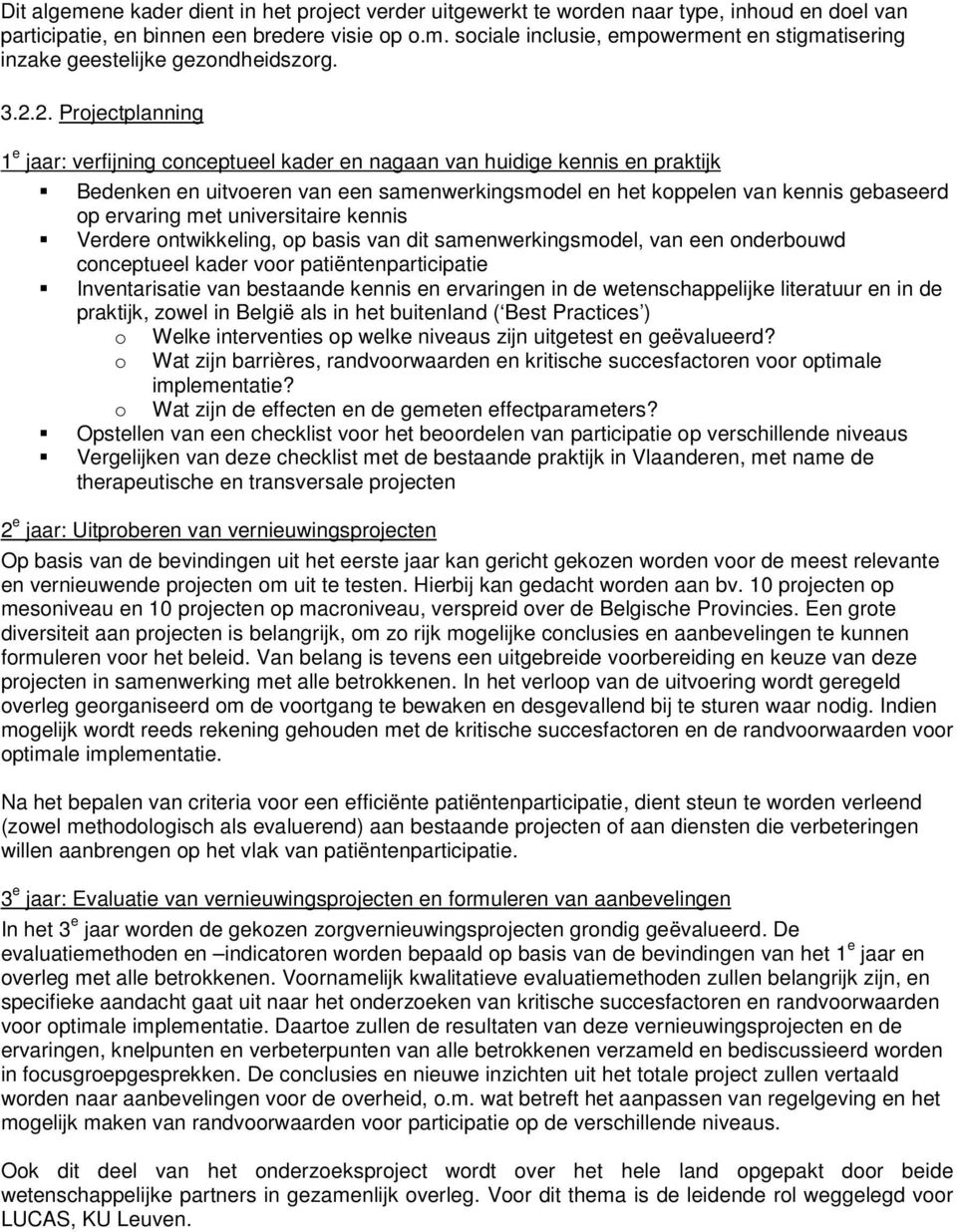 ervaring met universitaire kennis Verdere ontwikkeling, op basis van dit samenwerkingsmodel, van een onderbouwd conceptueel kader voor patiëntenparticipatie Inventarisatie van bestaande kennis en