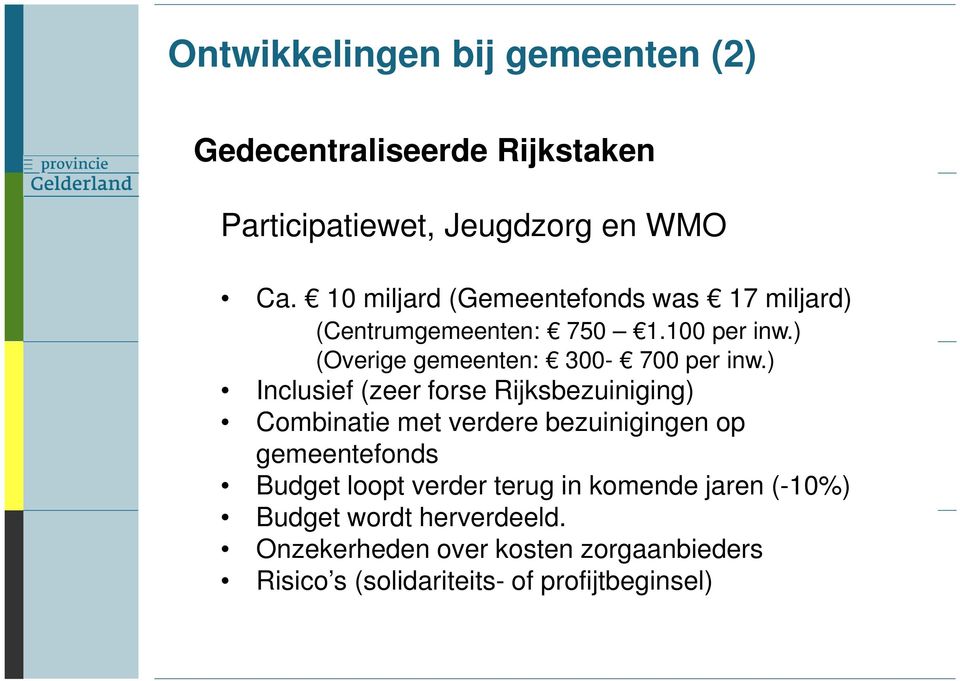 ) Inclusief (zeer forse Rijksbezuiniging) Combinatie met verdere bezuinigingen op gemeentefonds Budget loopt verder