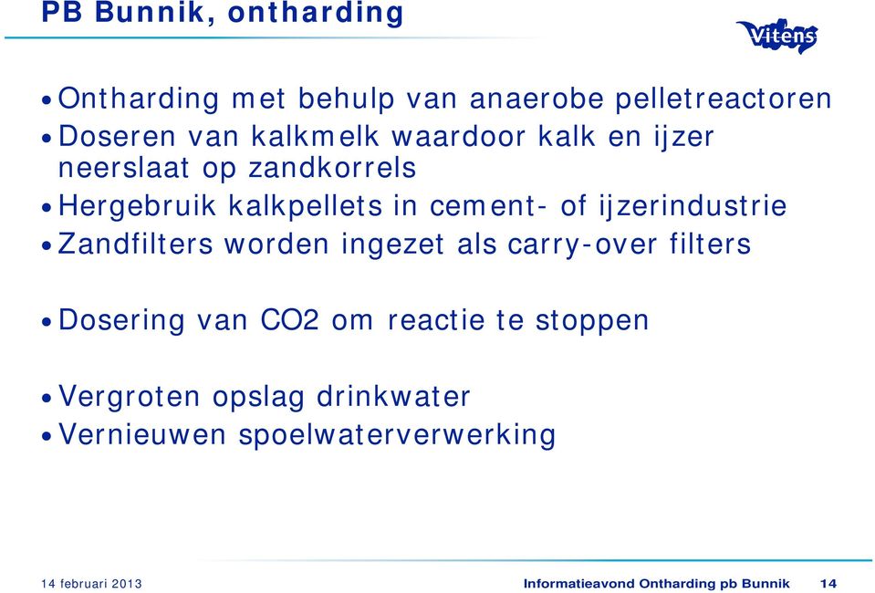 Zandfilters worden ingezet als carry-over filters Dosering van CO2 om reactie te stoppen Vergroten