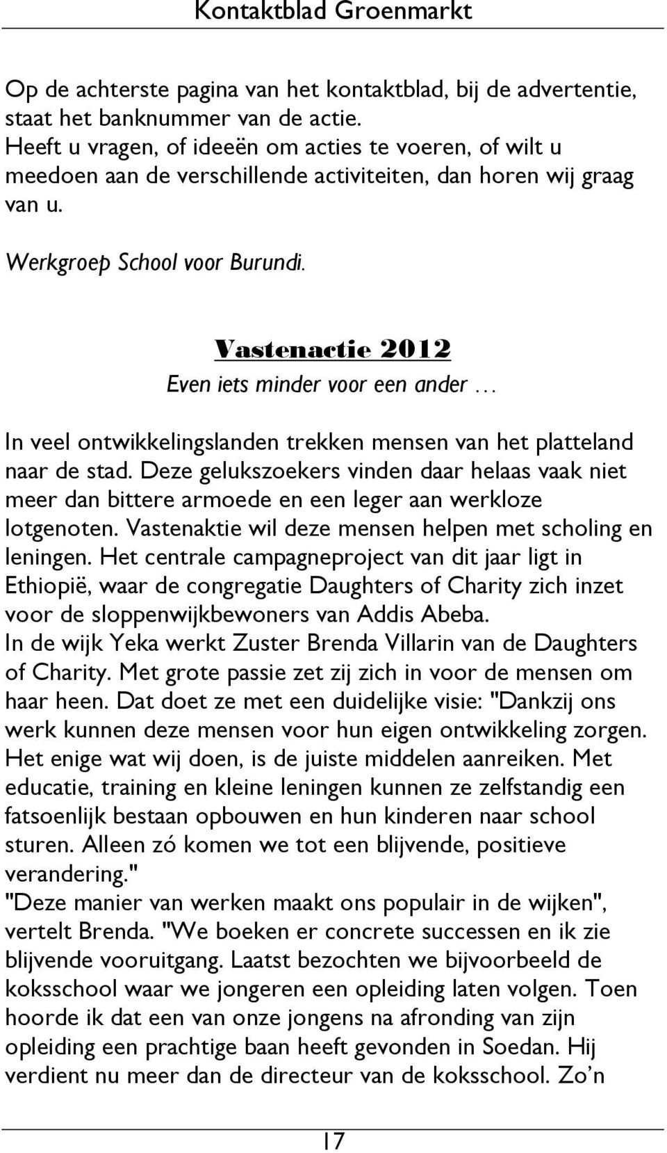 Vastenactie 2012 Even iets minder voor een ander In veel ontwikkelingslanden trekken mensen van het platteland naar de stad.