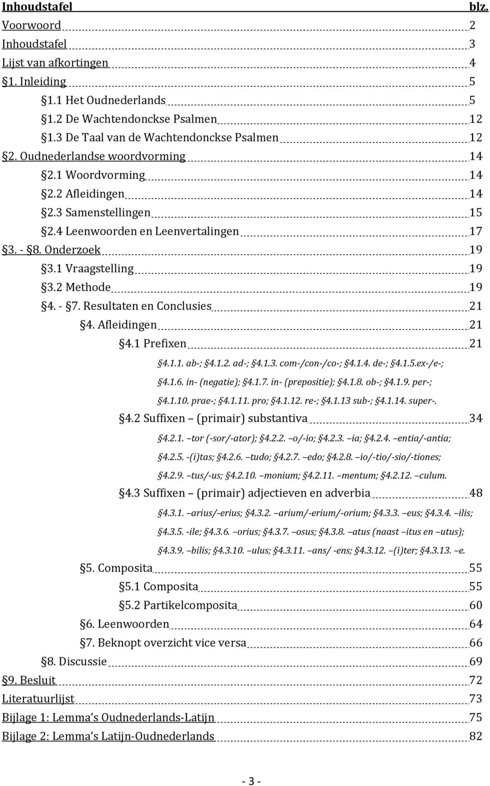 Resultaten en Conclusies 21 4. Afleidingen 21 4.1 Prefixen 21 4.1.1. ab ; 4.1.2. ad ; 4.1.3. com /con /co ; 4.1.4. de ; 4.1.5.ex /e ; 4.1.6. in (negatie); 4.1.7. in (prepositie); 4.1.8. ob ; 4.1.9.