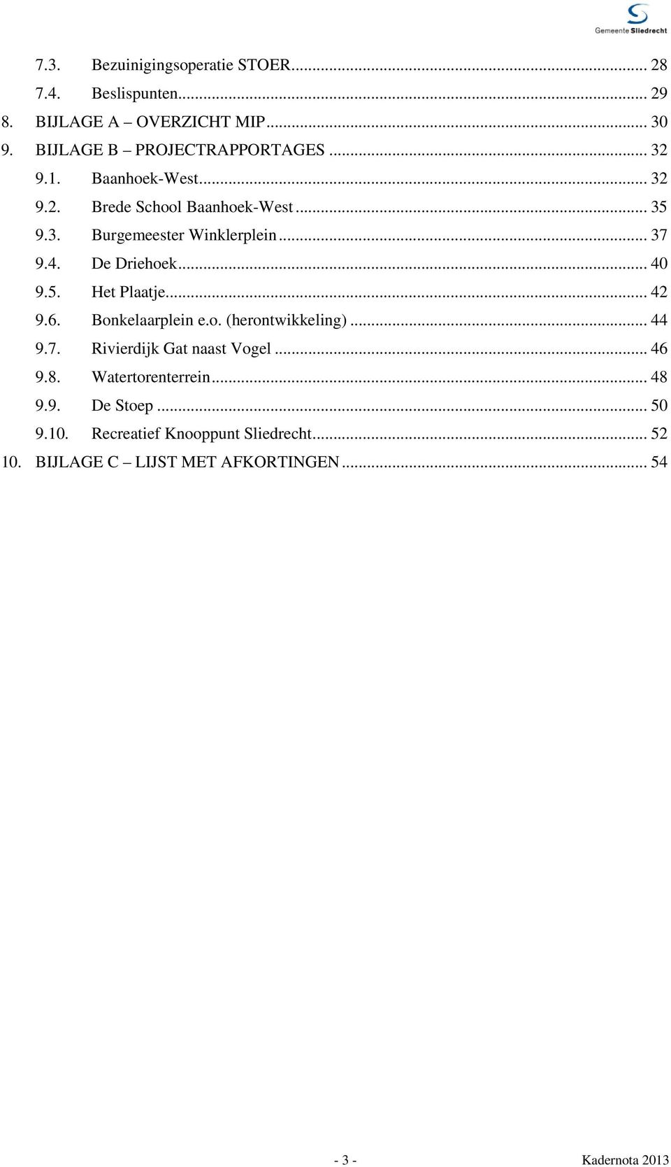 5. Het Plaatje... 42 9.6. Bonkelaarplein e.o. (herontwikkeling)... 44 9.7. Rivierdijk Gat naast Vogel... 46 9.8.