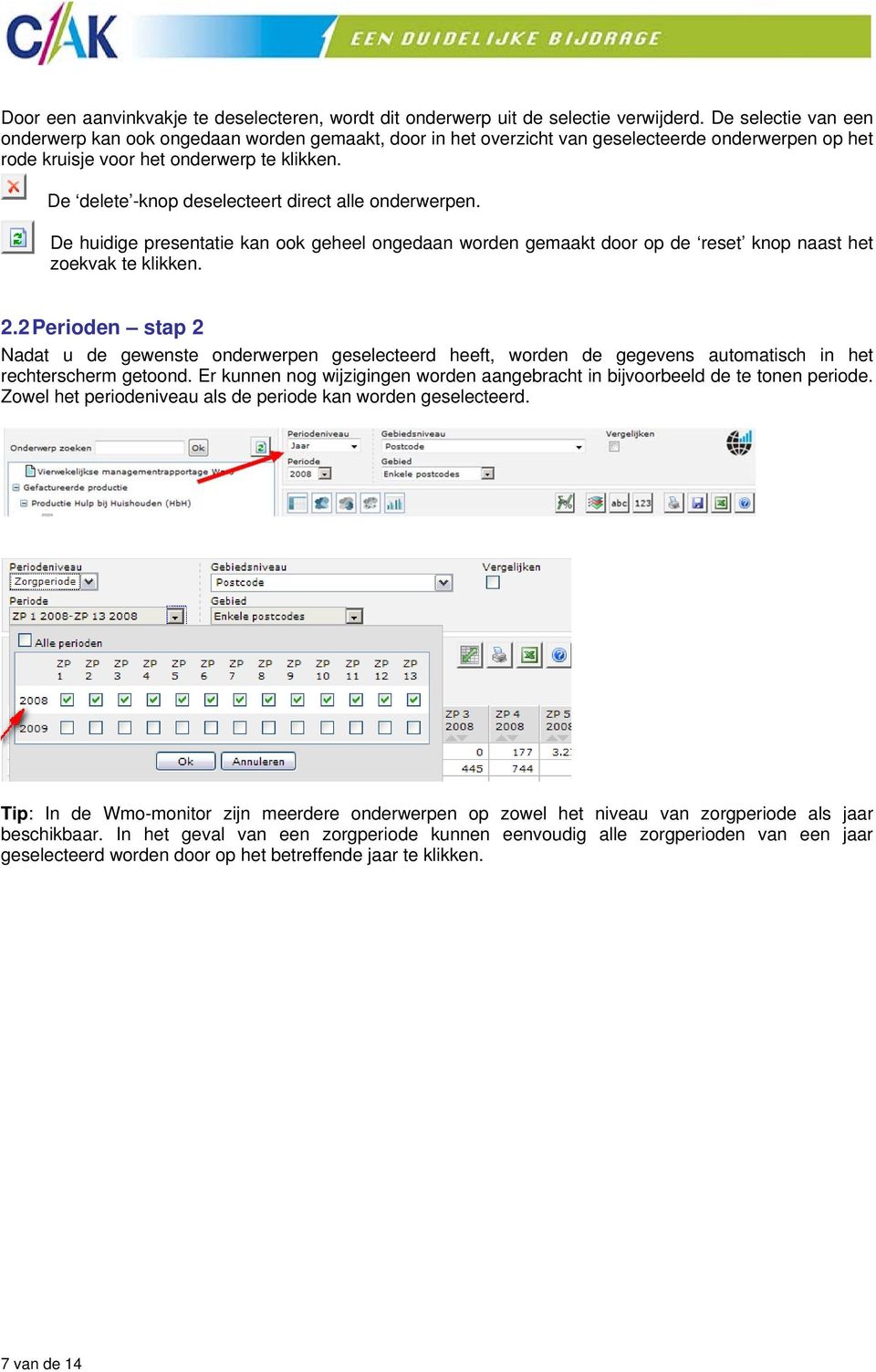 De delete -knop deselecteert direct alle onderwerpen. De huidige presentatie kan ook geheel ongedaan worden gemaakt door op de reset knop naast het zoekvak te klikken. 2.