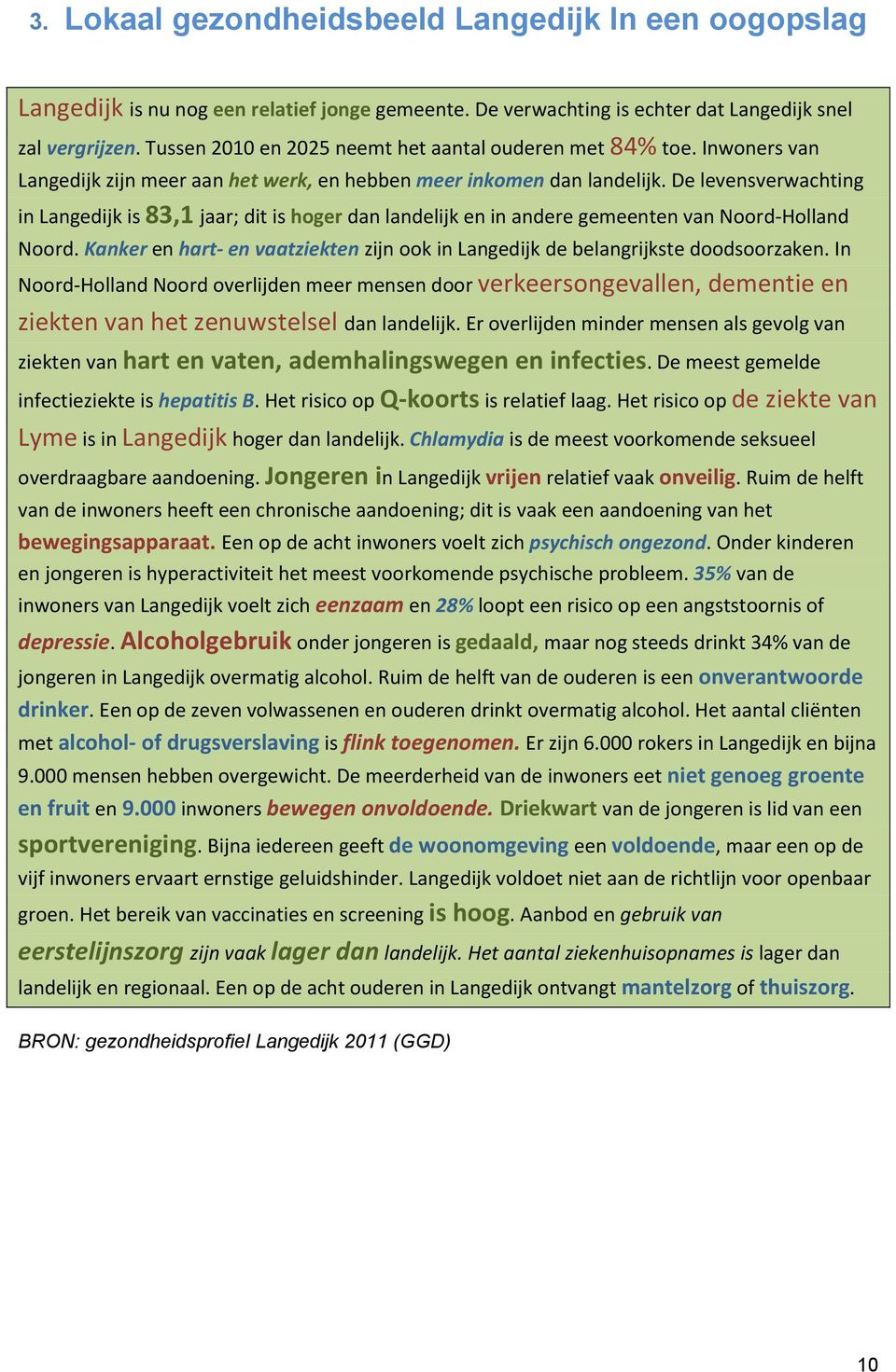 De levensverwachting in Langedijk is 83,1 jaar; dit is hoger dan landelijk en in andere gemeenten van Noord-Holland Noord.