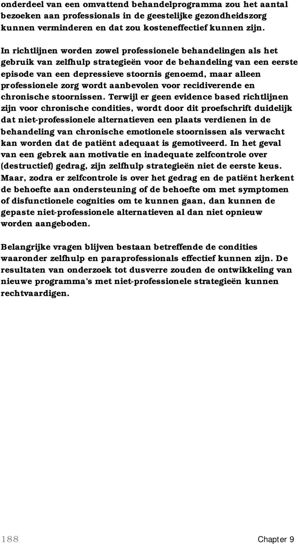 professionele zorg wordt aanbevolen voor recidiverende en chronische stoornissen.