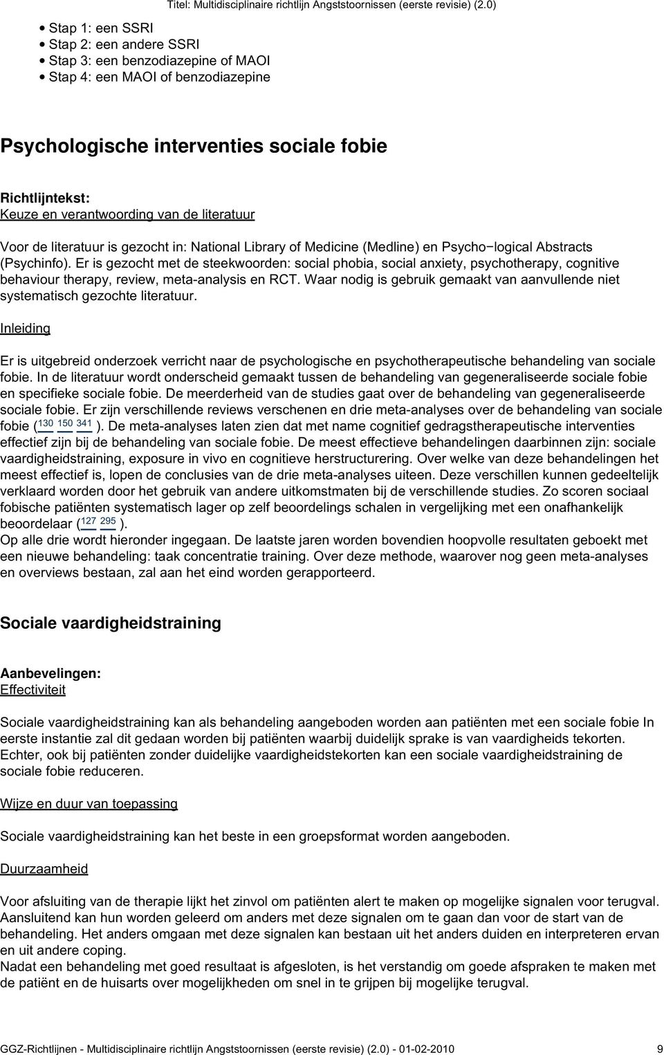 Abstracts (Psychinfo). Er is gezocht met de steekwoorden: social phobia, social anxiety, psychotherapy, cognitive behaviour therapy, review, meta-analysis en RCT.