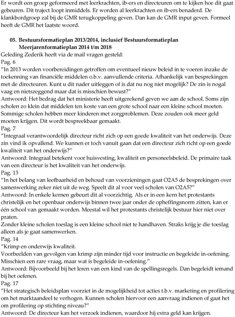 Bestuursformatieplan 2013/2014, inclusief Bestuursformatieplan Meerjarenformatieplan 2014 t/m 2018 Geleding Zederik heeft via de mail vragen gesteld: Pag.