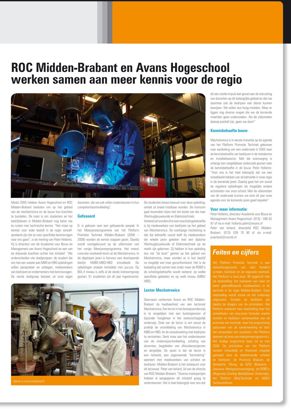 Kennisbehoefte bouw Medio 2005 hebben Avans Hogeschool en ROC Midden-Brabant besloten om op het gebied van de mechatronica en de bouw hun krachten te bundelen.
