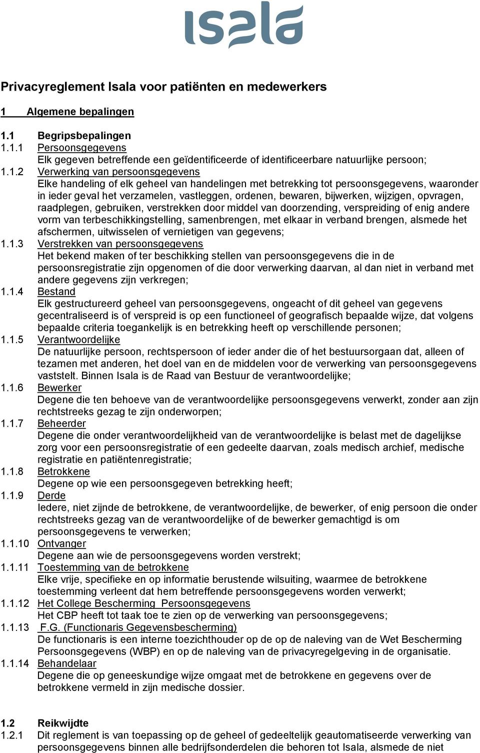 wijzigen, opvragen, raadplegen, gebruiken, verstrekken door middel van doorzending, verspreiding of enig andere vorm van terbeschikkingstelling, samenbrengen, met elkaar in verband brengen, alsmede