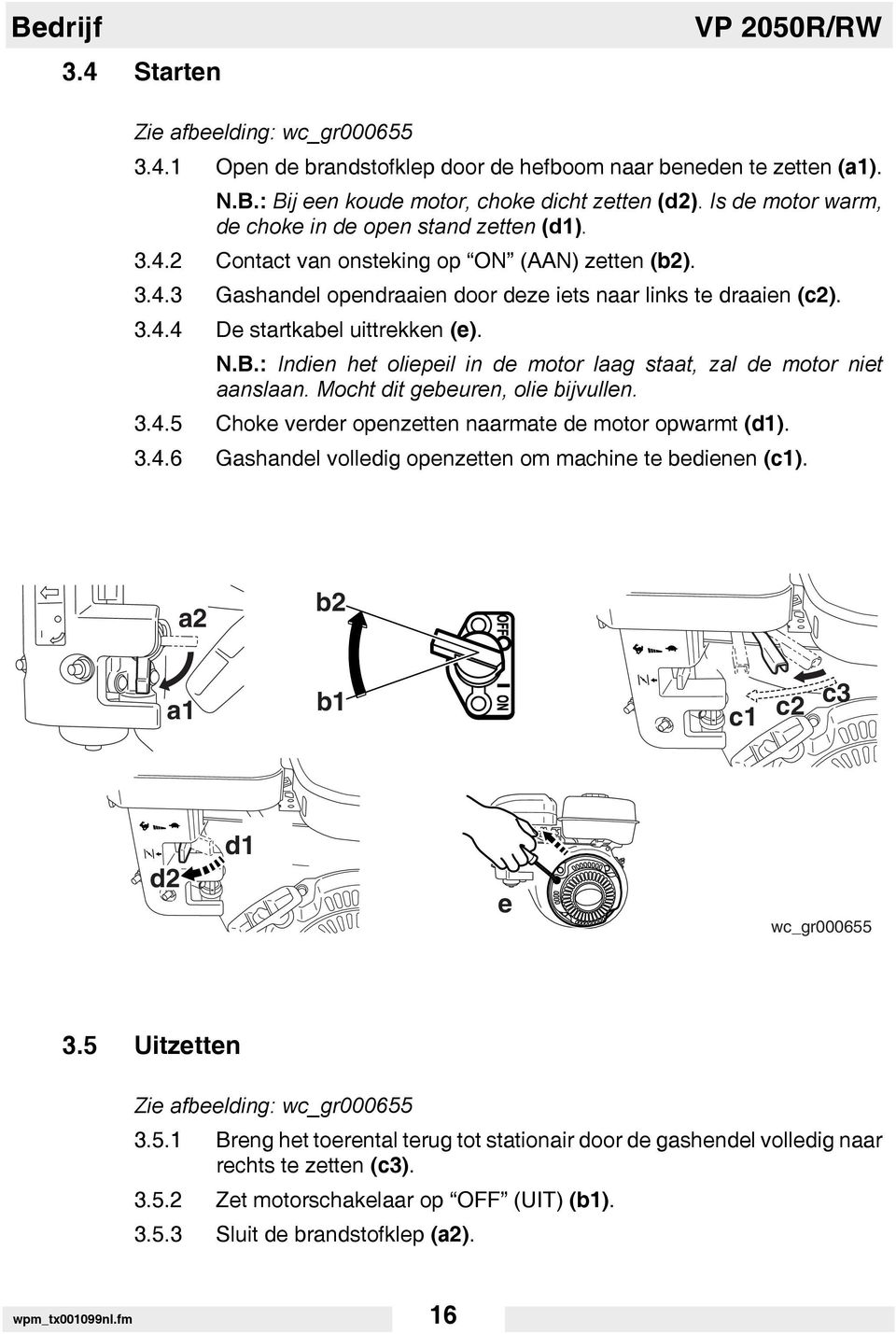 N.B.: Indien het oliepeil in de motor laag staat, zal de motor niet aanslaan. Mocht dit gebeuren, olie bijvullen. 3.4.5 Choke verder openzetten naarmate de motor opwarmt (d1). 3.4.6 Gashandel volledig openzetten om machine te bedienen (c1).