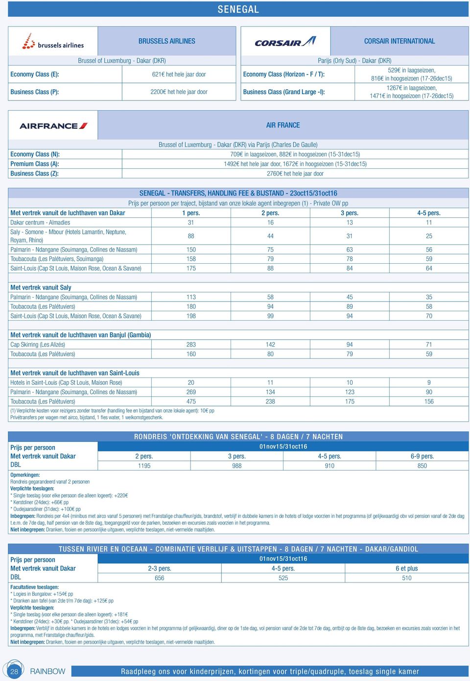 (N): Premium Class (A): Business Class (Z): Brussel of Luxemburg - Dakar (DKR) via Parijs (Charles De Gaulle) 709 in laagseizoen, 882 in hoogseizoen (15-31dec15) 1492 het hele jaar door, 1672 in