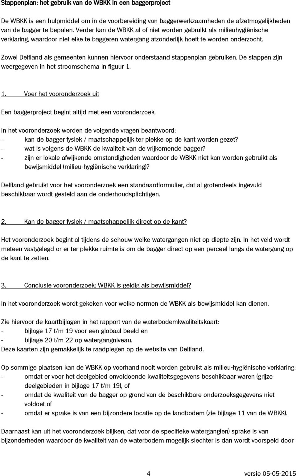 Zowel Delfland als gemeenten kunnen hiervoor onderstaand stappenplan gebruiken. De stappen zijn weergegeven in het stroomschema in figuur 1.