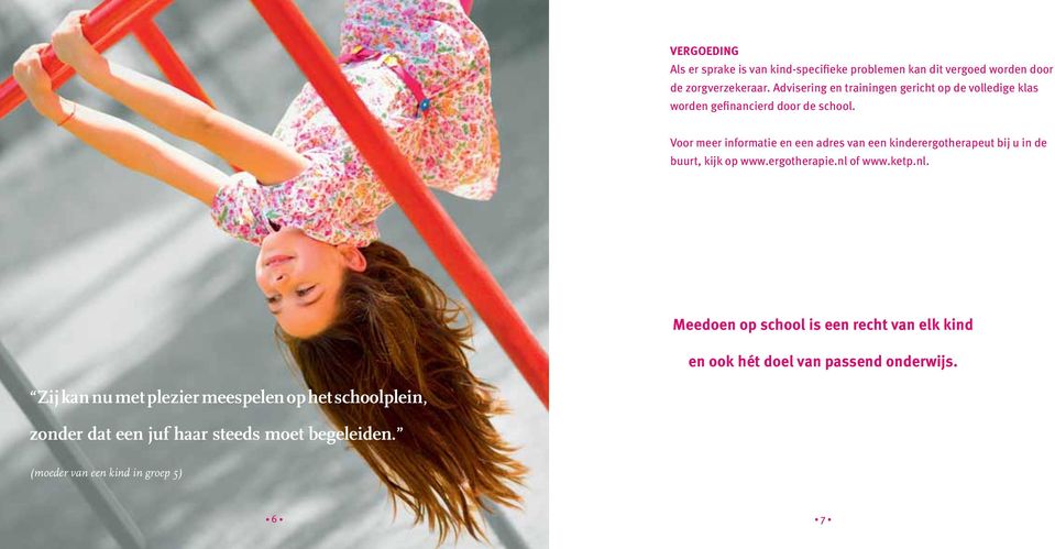 Voor meer informatie en een adres van een kinderergotherapeut bij u in de buurt, kijk op www.ergotherapie.nl 