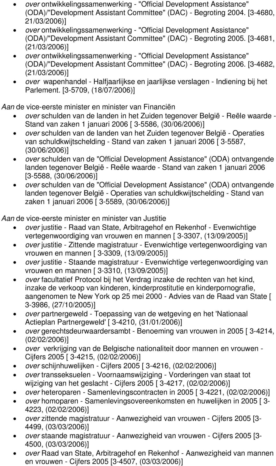 [3-4681, (21/03/2006)] over ontwikkelingssamenwerking - "Official Development Assistance" (ODA)/"Development Assistant Committee" (DAC) - Begroting 2006.