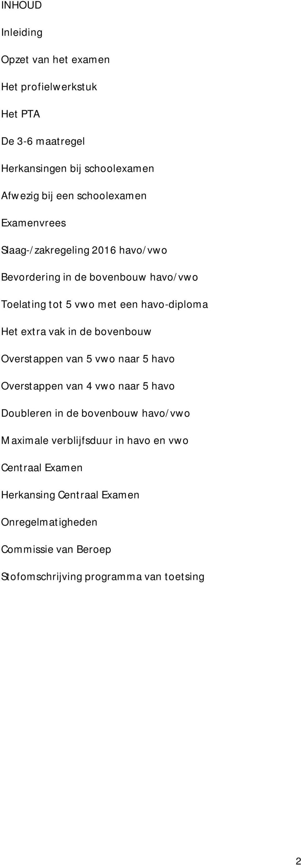 extra vak in de bovenbouw Overstappen van 5 vwo naar 5 havo Overstappen van 4 vwo naar 5 havo Doubleren in de bovenbouw havo/vwo Maximale