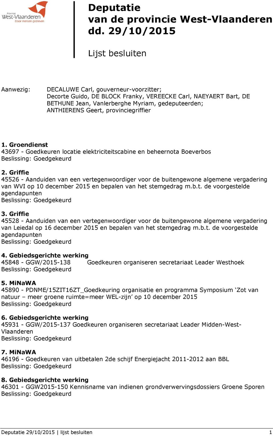 ANTHIERENS Geert, provinciegriffier 1. Groendienst 43697 - Goedkeuren locatie elektriciteitscabine en beheernota Boeverbos 2.