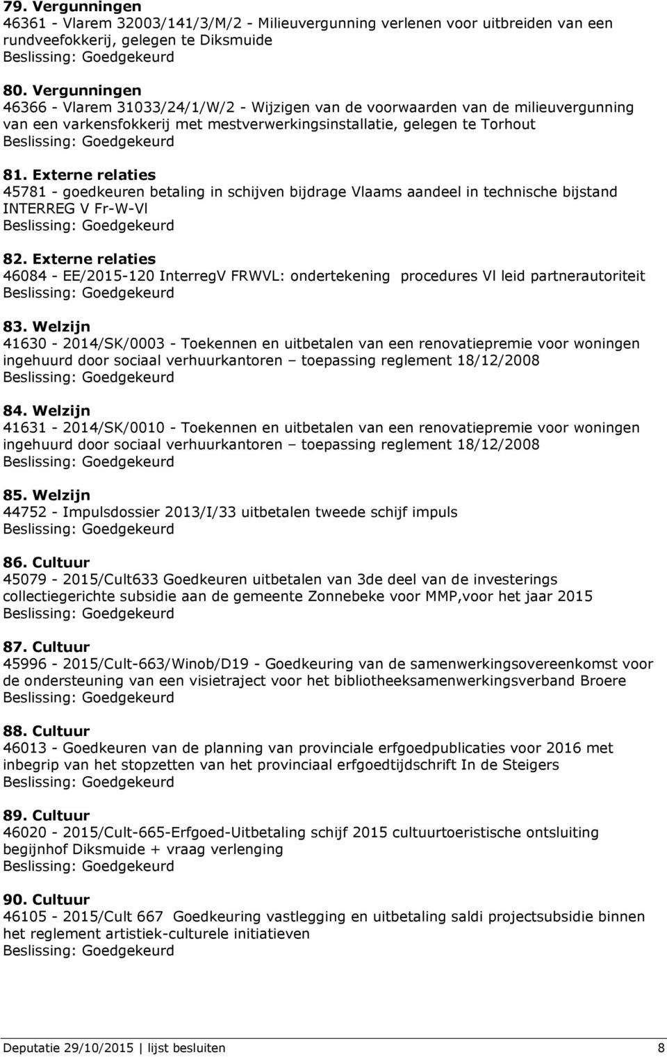 Externe relaties 45781 - goedkeuren betaling in schijven bijdrage Vlaams aandeel in technische bijstand INTERREG V Fr-W-Vl 82.