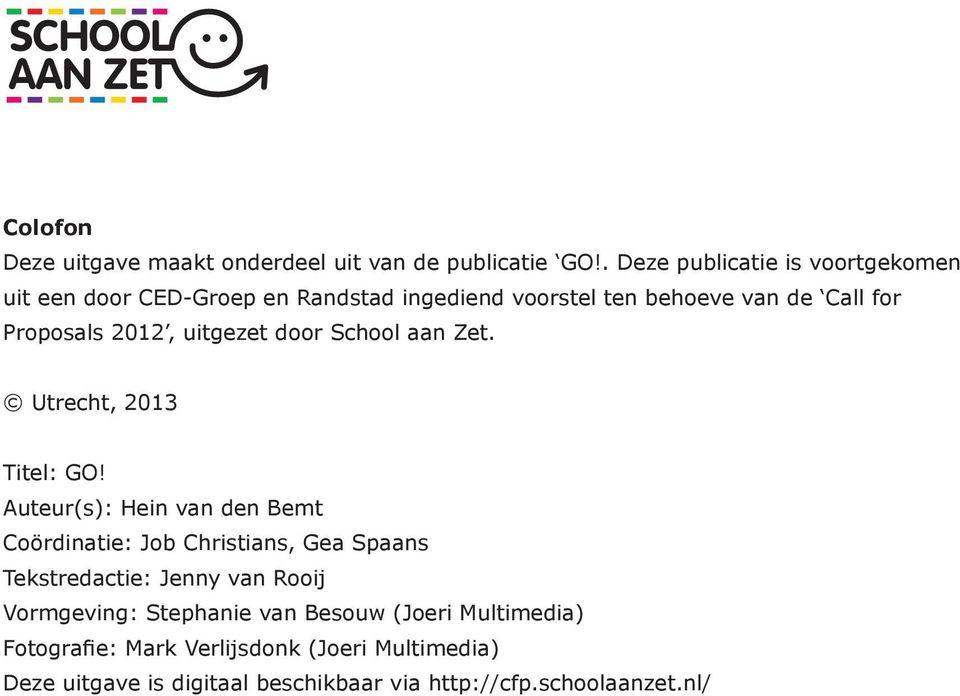 2012, uitgezet door School aan Zet. Utrecht, 2013 Titel: GO!