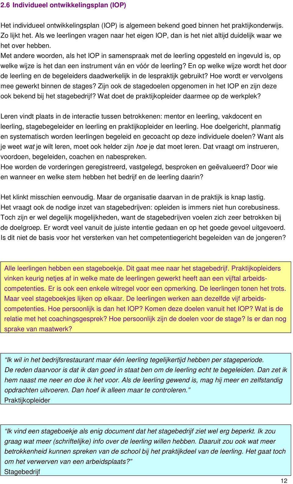 Met andere woorden, als het IOP in samenspraak met de leerling opgesteld en ingevuld is, op welke wijze is het dan een instrument ván en vóór de leerling?