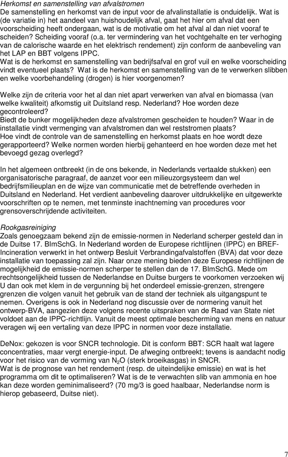 Scheiding vooraf (o.a. ter vermindering van het vochtgehalte en ter verhoging van de calorische waarde en het elektrisch rendement) zijn conform de aanbeveling van het LAP en BBT volgens IPPC.