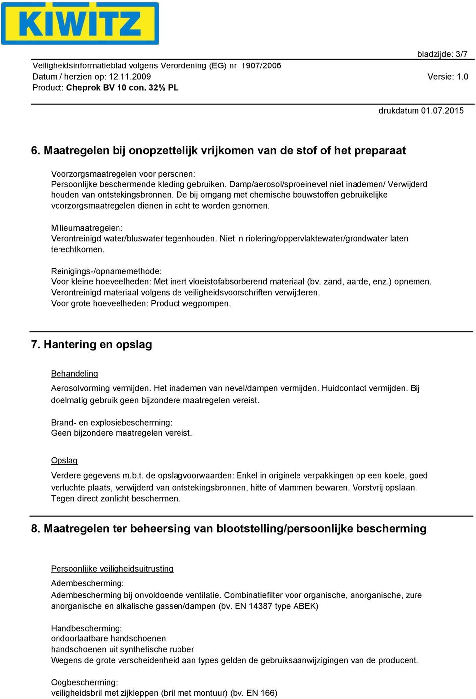 Milieumaatregelen: Verontreinigd water/bluswater tegenhouden. Niet in riolering/oppervlaktewater/grondwater laten terechtkomen.