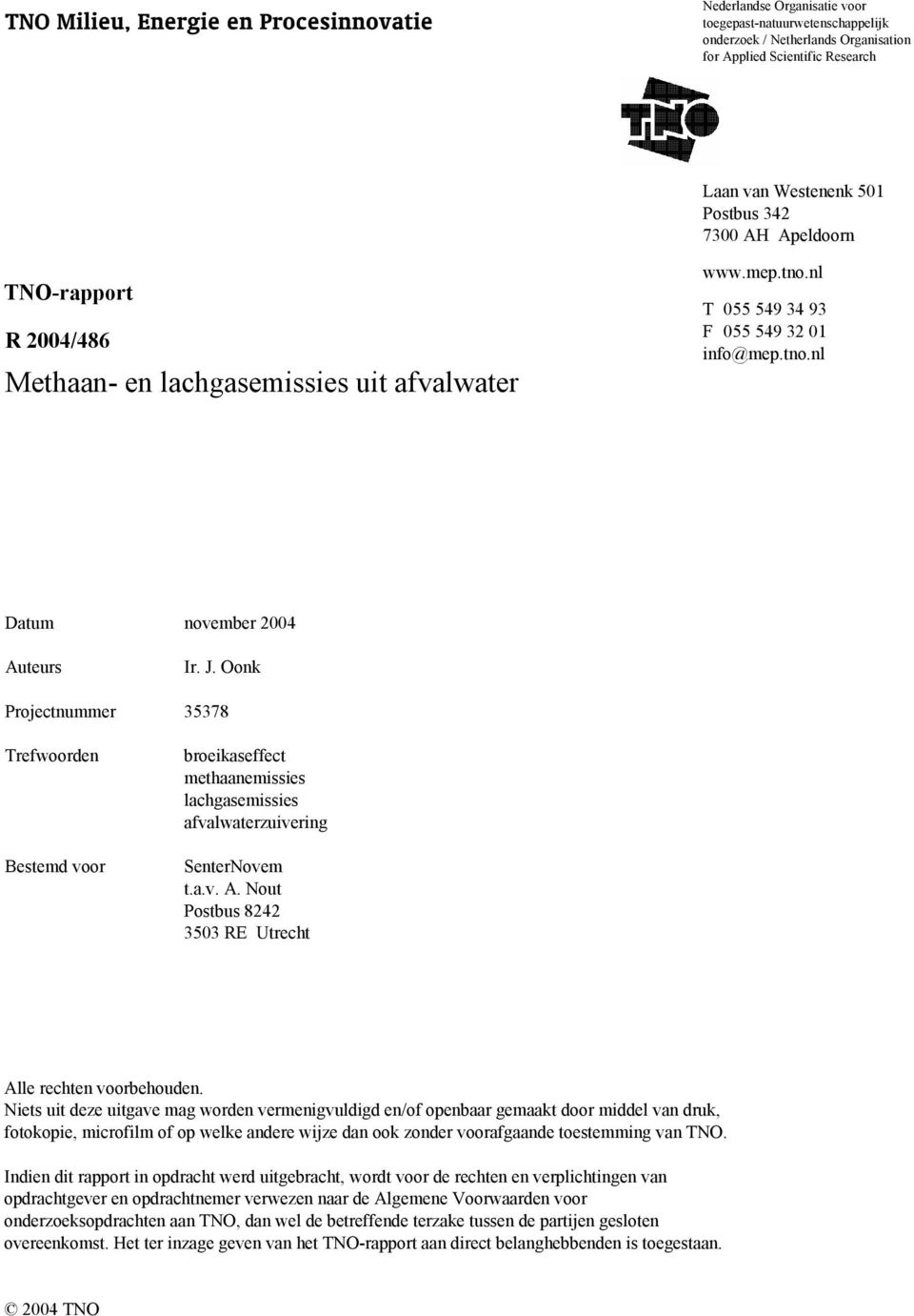 Oonk Projectnummer 35378 Trefwoorden Bestemd voor broeikaseffect methaanemissies lachgasemissies afvalwaterzuivering SenterNovem t.a.v. A. Nout Postbus 8242 3503 RE Utrecht Alle rechten voorbehouden.