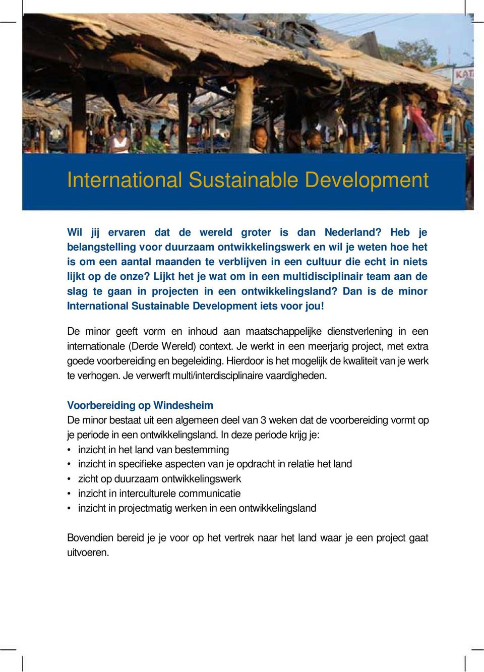 Lijkt het je wat om in een multidisciplinair team aan de slag te gaan in projecten in een ontwikkelingsland? Dan is de minor International Sustainable Development iets voor jou!