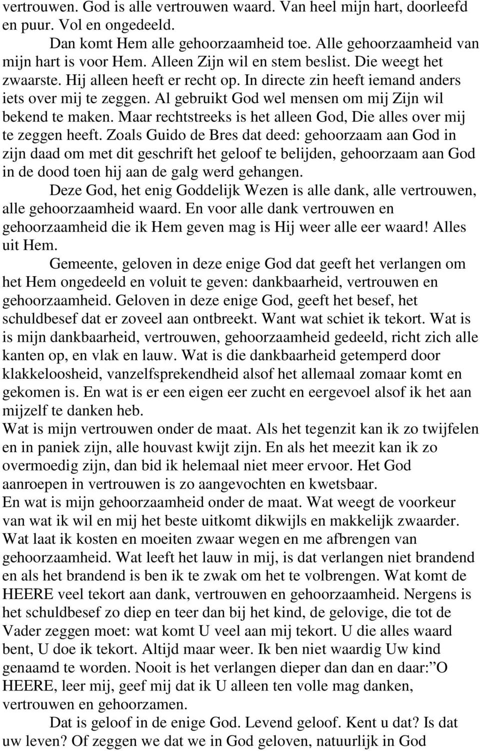 Al gebruikt God wel mensen om mij Zijn wil bekend te maken. Maar rechtstreeks is het alleen God, Die alles over mij te zeggen heeft.