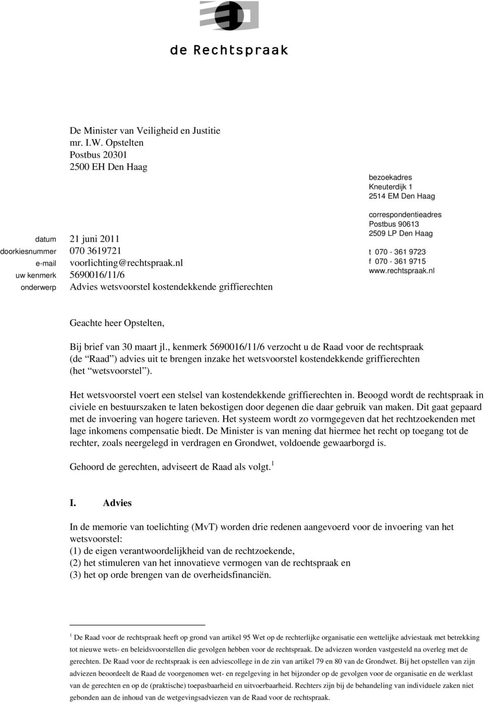 070-361 9715 www.rechtspraak.nl Geachte heer Opstelten, Bij brief van 30 maart jl.