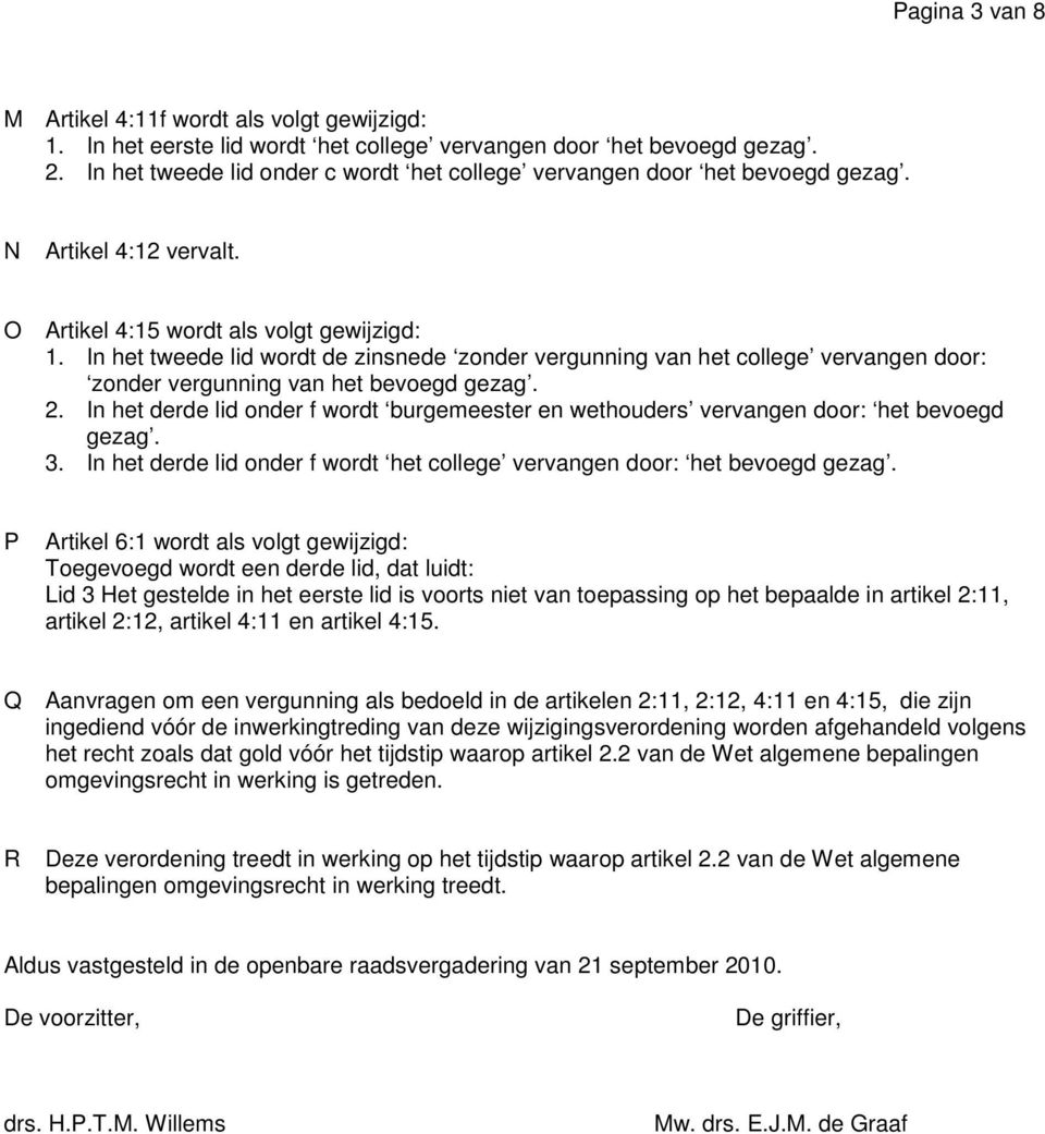 In het tweede lid wordt de zinsnede zonder vergunning van het college vervangen door: zonder vergunning van het bevoegd gezag. 2.