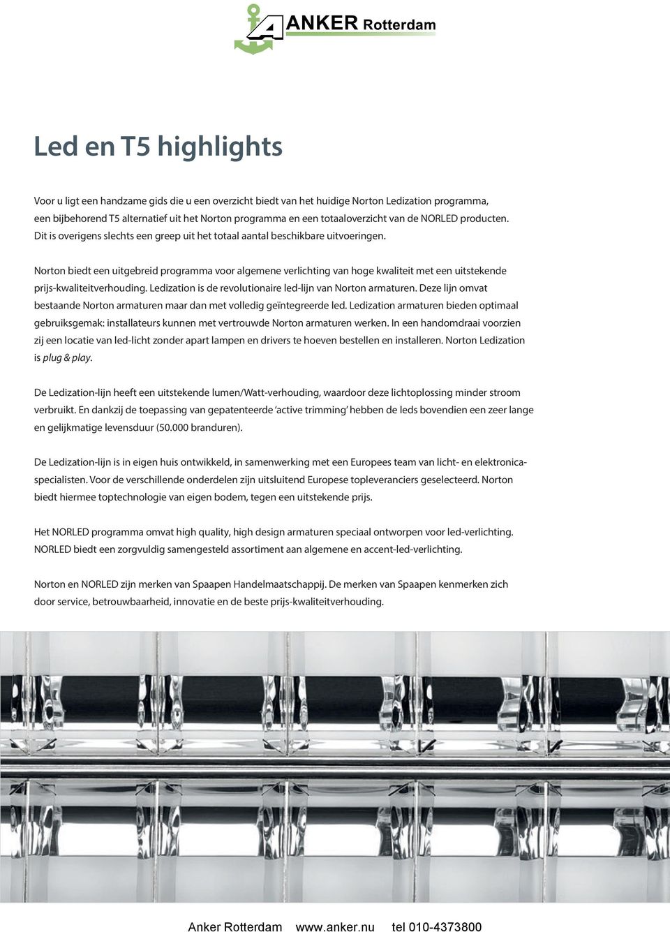 Norton biedt een uitgebreid programma voor algemene verlichting van hoge kwaliteit met een uitstekende prijs-kwaliteitverhouding. Ledization is de revolutionaire led-lijn van Norton armaturen.
