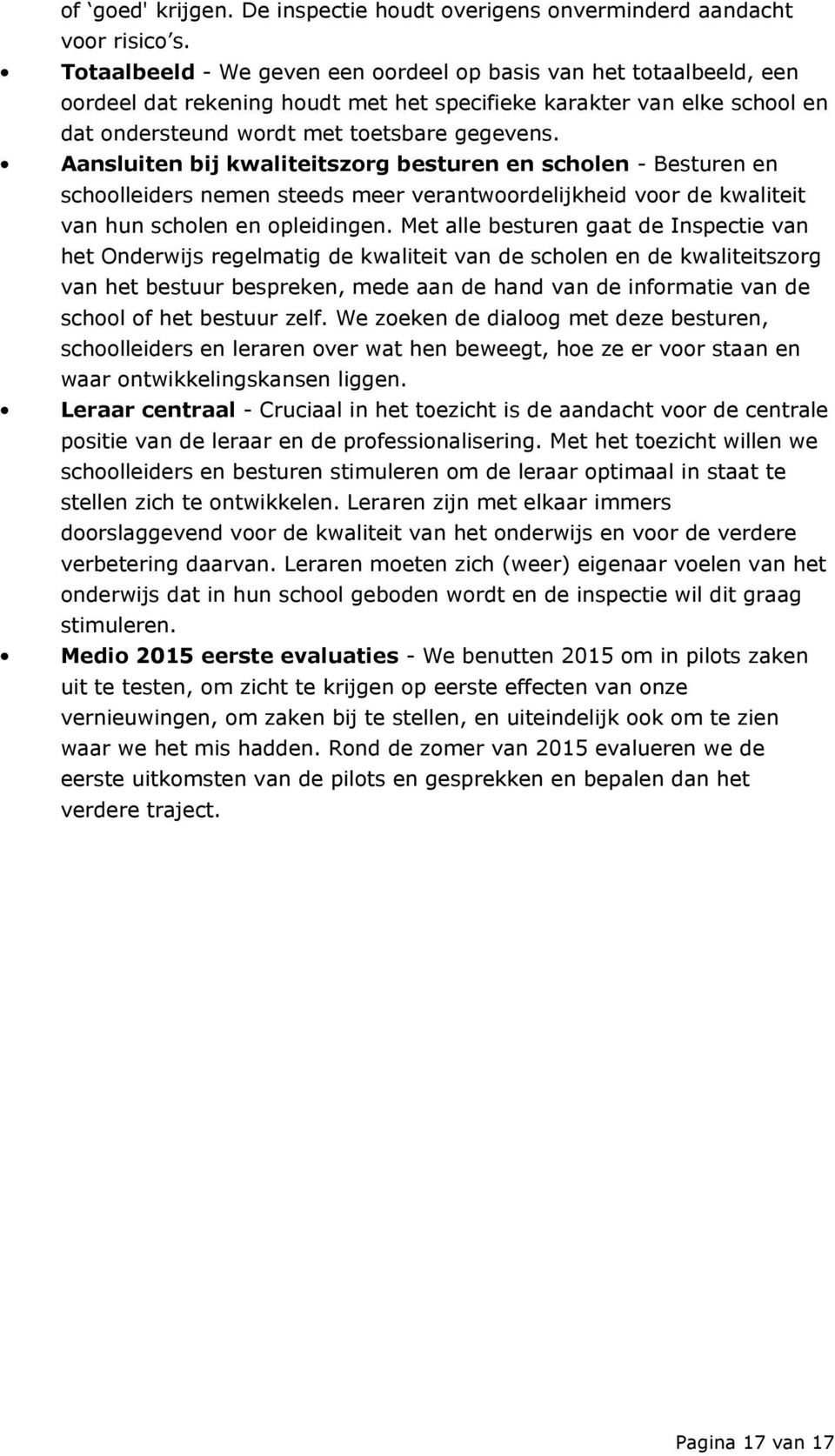 Aansluiten bij kwaliteitszorg besturen en scholen - Besturen en schoolleiders nemen steeds meer verantwoordelijkheid voor de kwaliteit van hun scholen en opleidingen.