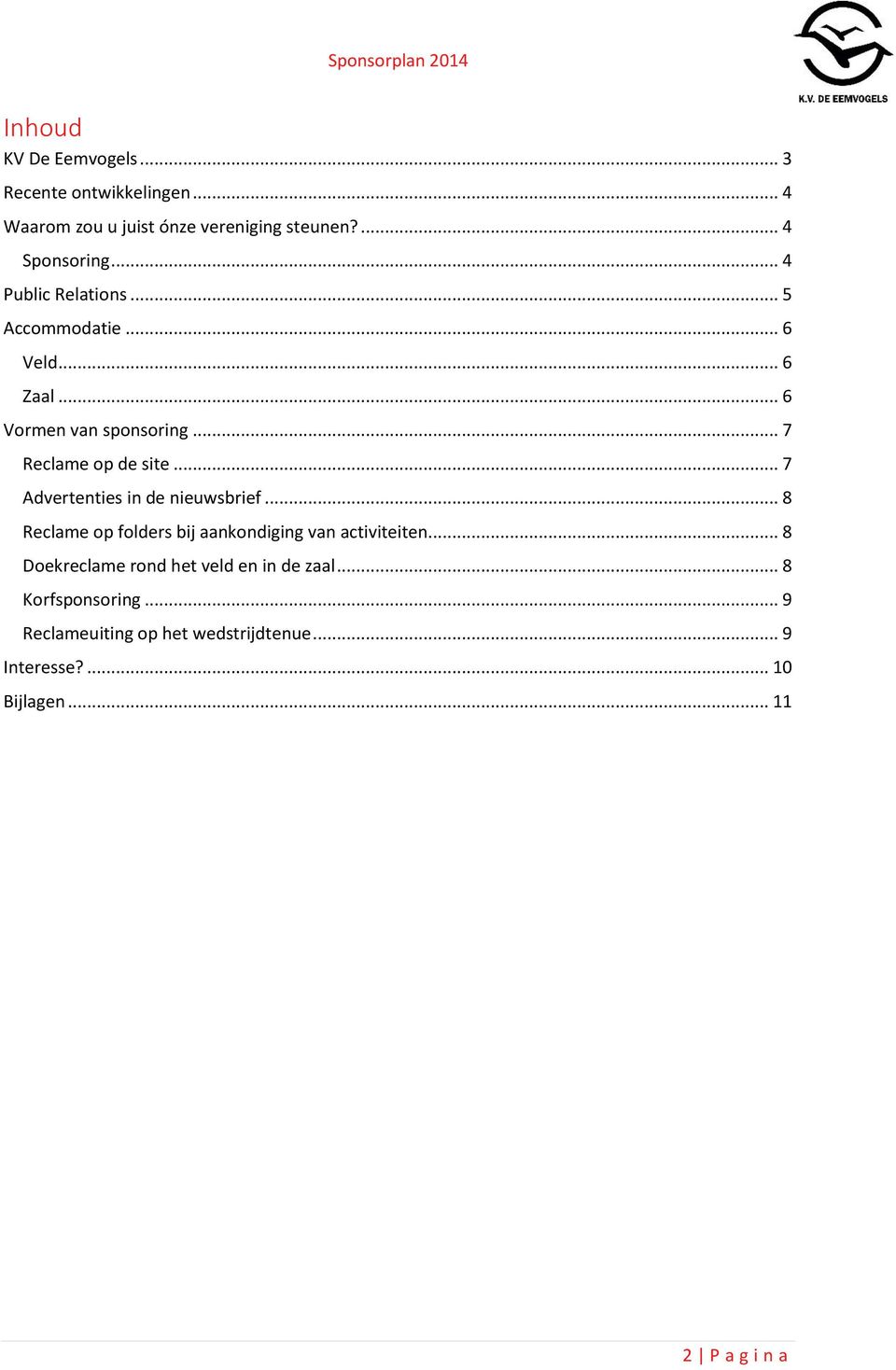 .. 7 Advertenties in de nieuwsbrief... 8 Reclame op folders bij aankondiging van activiteiten.