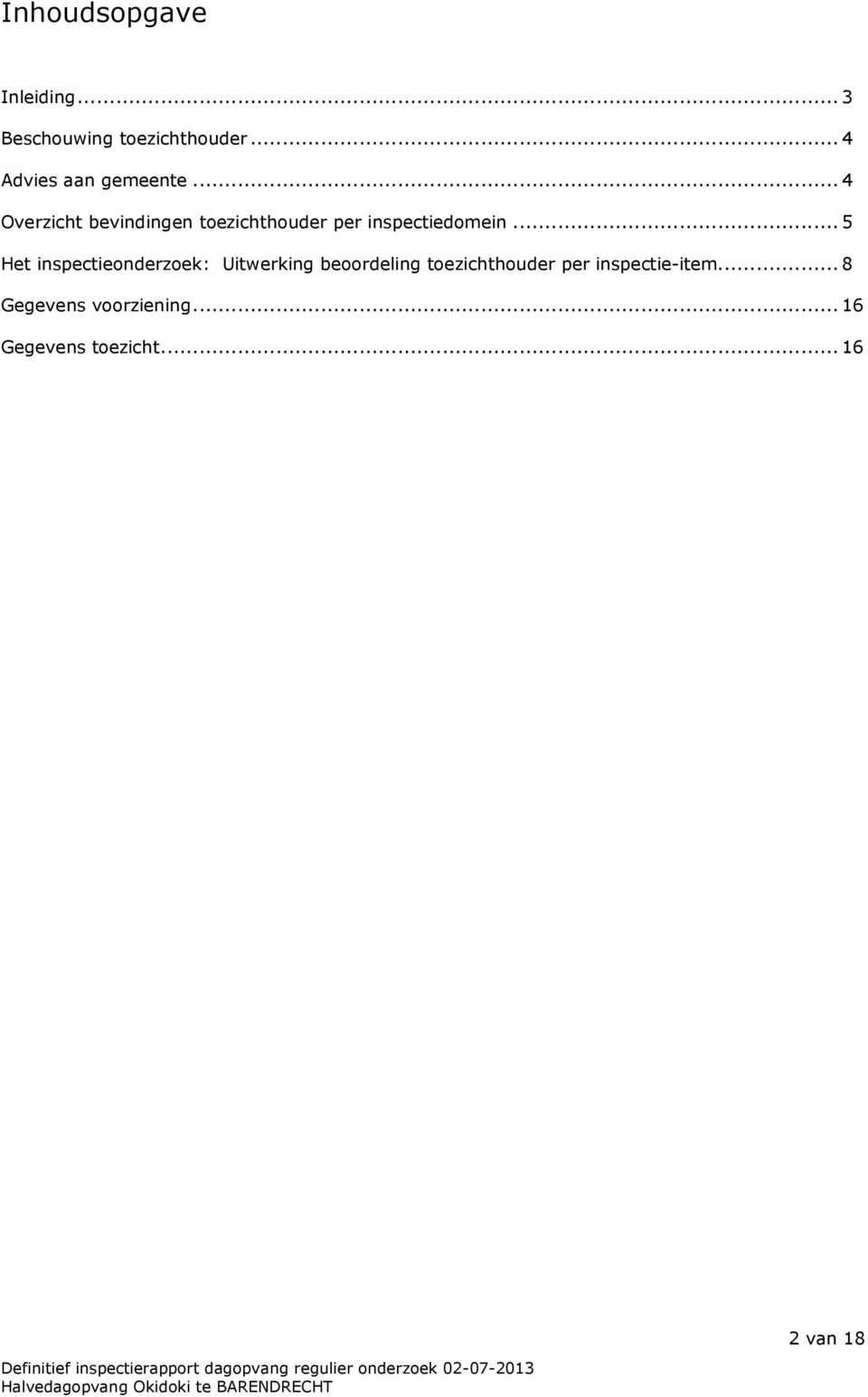 ..4 Overzicht bevindingen toezichthouder per inspectiedomein.