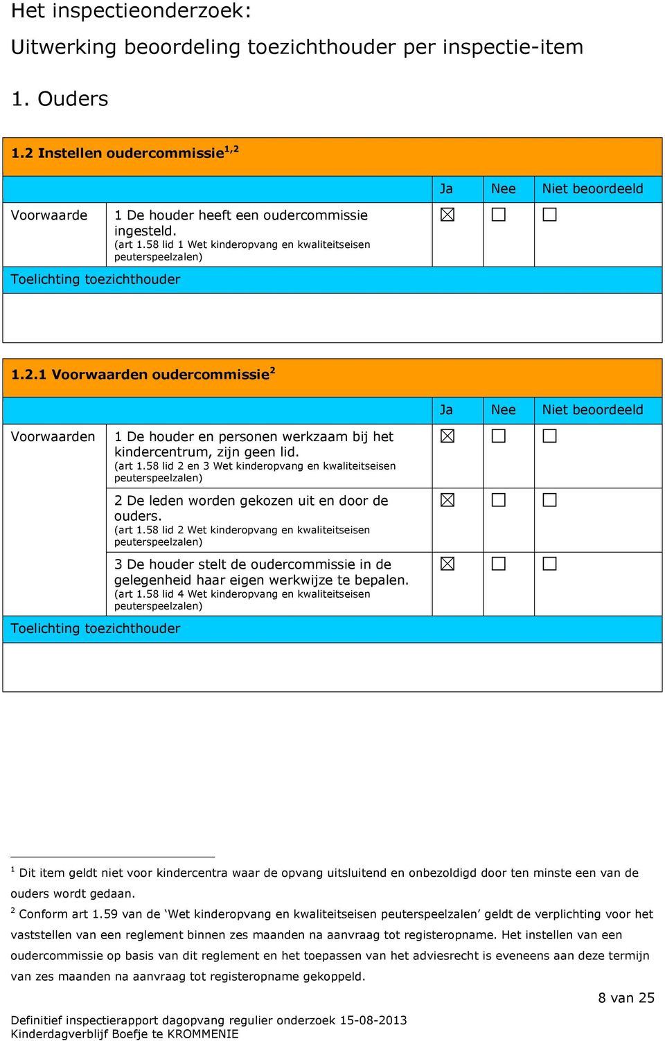 58 lid 2 en 3 Wet kinderopvang en kwaliteitseisen 2 De leden worden gekozen uit en door de ouders. (art 1.