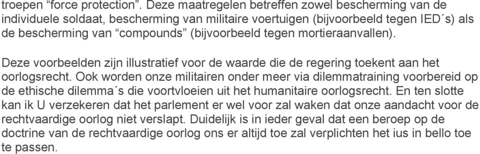 mortieraanvallen). Deze voorbeelden zijn illustratief voor de waarde die de regering toekent aan het oorlogsrecht.